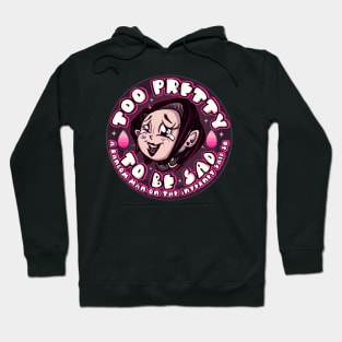 Too Pretty To Be Sad Hoodie